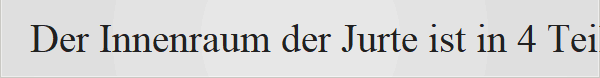 Der Innenraum der Jurte ist in 4 Teile unterteilt:1. Geburt. Hier werden die Gste untergebracht. Dies ist ein hoher und ehrenvoller Ort der Jurte. Junge Brute sitzen hier nicht. 2. Die linke Seite (die rechte Seite beim Betreten) ist der Ort, an dem der Eigentmer des Hauses sitzt und liegt. Essen und Geschirr gibt es vor der Haustr. Er bedeckt es mit einer Hose.