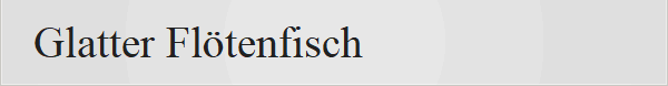 Glatter Fl�tenfisch