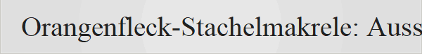 Orangenfleck-Stachelmakrele: Aussehen: Der K�rper ist silbrig bis gelblich mit charakteristischen orangen beziehungsweise gelben Punkten. Gr��e: Sie erreichen eine maximale L�nge von etwa 53 cm. Lebensraum: Sie sind im Indischen Ozean, im Westpazifik und besonders h�ufig im Roten Meer anzutreffen.